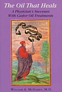 The Oil That Heals: A Physicians Successes with Caster Oil Treatments (Paperback)