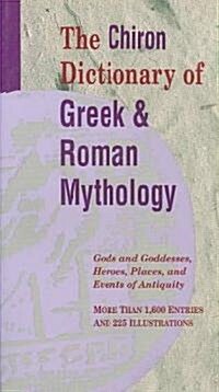 The Chiron Dictionary of Greek and Roman Mythology: Gods and Goddesses, Heroes, Places, and Events of Antiquity (Paperback)