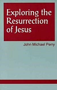 Exploring the Resurrection of Jesus (Paperback)