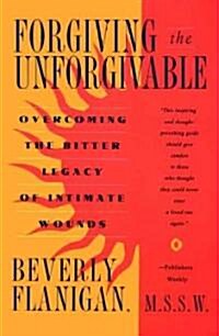 Forgiving the Unforgivable: Overcoming the Bitter Legacy of Intimate Wounds (Paperback)