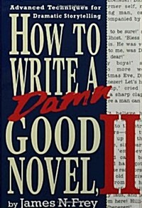 How to Write a Damn Good Novel, II: Advanced Techniques for Dramatic Storytelling (Hardcover)