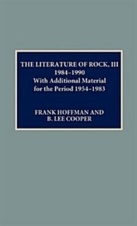 The Literature of Rock III: 1984-1990: With Additional Material for the Period 1954-1983 (Hardcover)