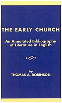 The Early Church: An Annotated Bibliography of Literature in English (Hardcover)