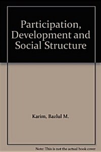 Participation, Development and Social Structure: An Empirical Study in a Developing Country (Hardcover)