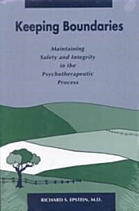 Keeping Boundaries: Maintaining Safety and Integrity in the Psychotherapeutic Process (Hardcover)