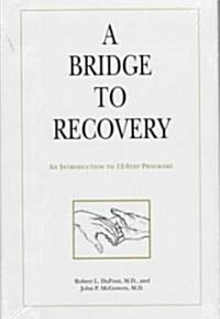 A Bridge to Recovery: An Introduction to 12-Step Programs (Hardcover)