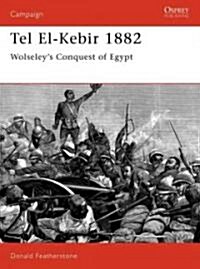 Tel El-Kebir 1882 : Wolseleys Conquest of Egypt (Paperback)