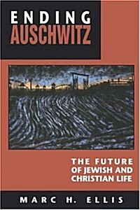 Ending Auschwitz: The Future of Jewish and Christian Life (Paperback)