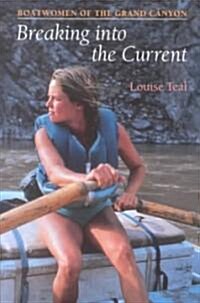 Breaking Into the Current: Boatwomen of the Grand Canyon (Paperback)