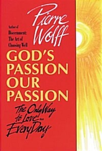 Gods Passion, Our Passion: The Only Way to Love-- Every Day (Paperback)