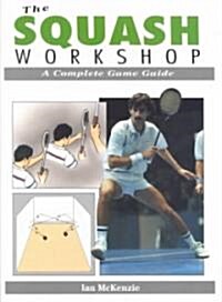 The Squash Workshop : A Complete Game Guide (Paperback, New ed)
