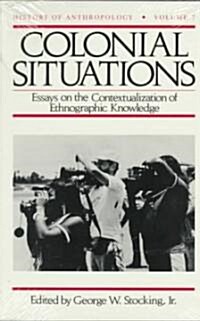 Colonial Situations: Essays on the Contextualization of Ethnographic Knowledge Volume 7 (Paperback)