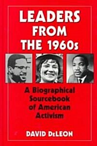 Leaders from the 1960s: A Biographical Sourcebook of American Activism (Hardcover)