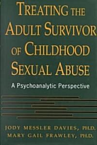 Treating the Adult Survivor of Childhood Sexual Abuse: A Psychoanalytic Perspective (Hardcover)