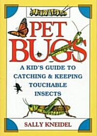 Pet Bugs: A Kids Guide to Catching and Keeping Touchable Insects (Paperback)