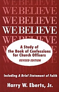 We Believe: A Study of the Book of Confessions for Church Officers (Paperback, Revised)