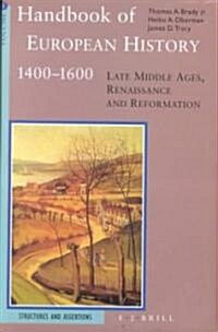 Handbook of European History 1400-1600: Late Middle Ages, Renaissance and Reformation: Volume I: Structures and Assertions (Hardcover)