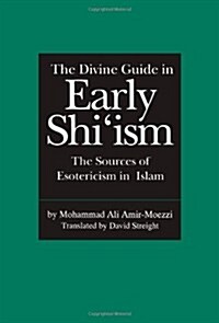 The Divine Guide in Early Shiism: The Sources of Esotericism in Islam (Paperback)