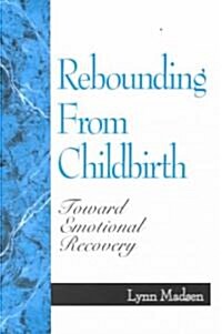 Rebounding from Childbirth: Toward Emotional Recovery (Paperback)