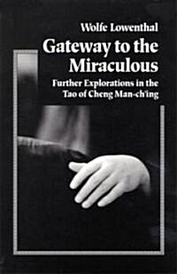 Gateway to the Miraculous: Further Explorations in the Tao of Cheng Man Ching (Paperback)