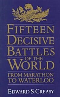 Fifteen Decisive Battles of the World: From Marathon to Waterloo (Paperback)