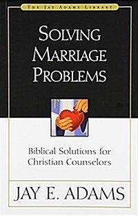 Solving Marriage Problems: Biblical Solutions for Christian Counselors (Paperback)
