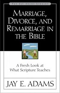 Marriage, Divorce, and Remarriage in the Bible: A Fresh Look at What Scripture Teaches (Paperback)