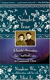 A Single Tear: A Familys Persecution, Love, and Endurance in Communist China (Paperback)