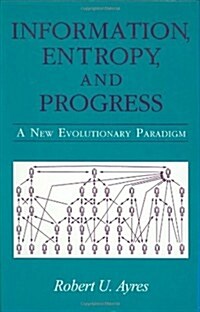 Information, Entropy, and Progress: A New Evolutionary Paradigm (Hardcover, 1994)