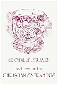 St. Cyril of Jerusalems Lectures on the Christian Sacraments (Paperback)