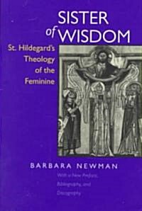 Sister of Wisdom: St. Hildegards Theology of the Feminine (Paperback, First Edition)