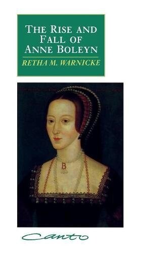 The Rise and Fall of Anne Boleyn : Family Politics at the Court of Henry VIII (Paperback)