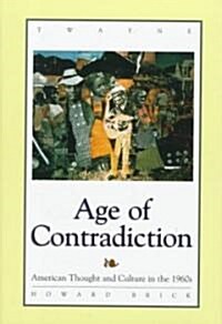 Age of Contradiction: American Thought and Culture in the 1960s (Hardcover)