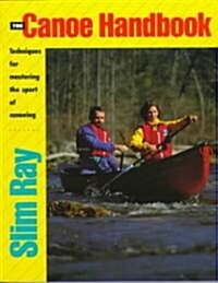 The Canoe Handbook: Techniques for Mastering the Sport of Canoeing (Paperback)