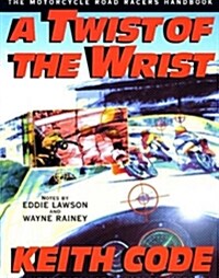 Twist of the Wrist: The Motorcycle Road Racers Handbook (Paperback)