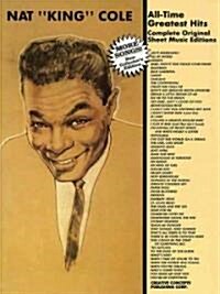 Nat King Cole - All Time Greatest Hits: Complete Original Sheet Music Editions (Paperback, New Collectors)