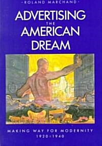 Advertising the American Dream: Making Way for Modernity, 1920-1940 (Paperback)