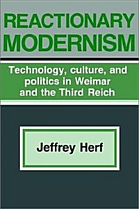 Reactionary Modernism : Technology, Culture, and Politics in Weimar and the Third Reich (Paperback)