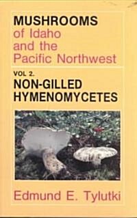 Mushrooms of Idaho and the Pacific Northwest: Vol. 2 Non-Gilled Hymenomycetes (Paperback)