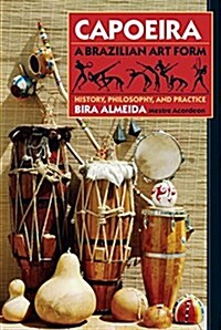 Capoeira: A Brazilian Art Form: History, Philosophy, and Practice (Paperback, 2)
