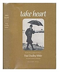 Take Heart: The Life and Prescription for Living of Dr. Paul Dudley Whitthe Life and Prescription for Living of Dr. Paul Dudley Wh (Hardcover)