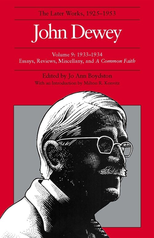 The Later Works of John Dewey, Volume 9, 1925 - 1953: 1933-1934, Essays, Reviews, Miscellany, and a Common Faith Volume 9 (Hardcover)
