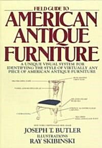 Field Guide to American Antique Furniture/a Unique Visual System for Identifying the Style of Virtually Any Piece of American Antique Furniture (Paperback)
