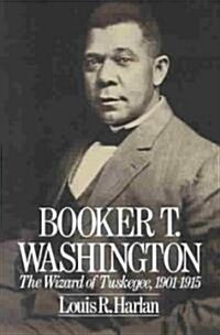 Booker T. Washington: The Wizard of Tuskegee 1901-1915 (Paperback)