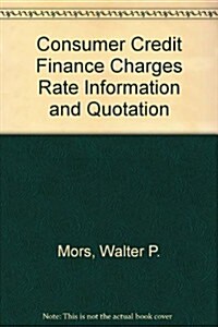 Consumer Credit Finance Charges Rate Information and Quotation (Hardcover)