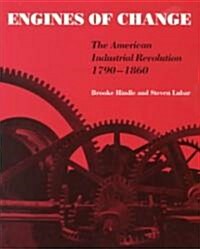 Engines of Change: The American Industrial Revolution, 1790-1860 (Paperback)
