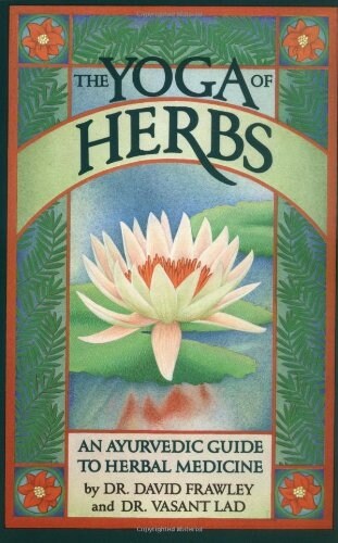 The Yoga of Herbs: An Ayurvedic Guide to Herbal Medicine (Paperback, 2)