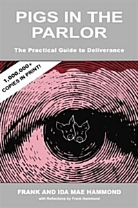 Pigs in the Parlor: A Practical Guide to Deliverance (Paperback)