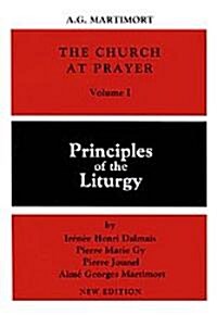 The Church at Prayer: Volume I: Principles of the Liturgy Volume 1 (Paperback)
