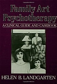 Family Art Psychotherapy: A Clinical Guide And Casebook (Hardcover)